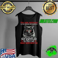 Original Cat You Are Entitled To Your Opinion But You Are Not Entitled To Tell Me What Mine Must Be Shirt Tank Top