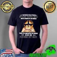 Original I Would Rather Stand With God And Be Judged By The World THan To Stand With The World And Be Judged By God Jesus Shirt Unisex