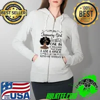 Original I'm An January Girl I Am Not A One In A Million Kind Of God I Am A Once In A Lifetime Kind Of Woman Shirt Full Zip Hooded