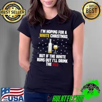 Original I’m hoping for a white Christmas but if the white runs out I’ll drink the red Christmas Ladies Tee