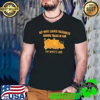 Original My Wife Leaves Valuables Among Trash In Car My Wife's Car Vintage Shirt