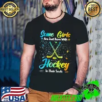 Original Some Girls Are Just Born With Hockey In Their Souls shirt