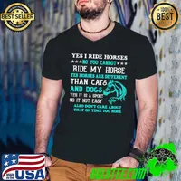 Original Yes I Ride Horses No You Cannot Ride My Horse Yes It Is A Sport No It Not Easy shirt