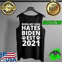 Premium Even My Dog Hates Biden Est 2021 , Biden Sucks, Anti Biden T-Shirt Tank Top