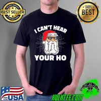 Premium I Can’t Hear Your Ho Funny Inappropriate Christmas Men Santa Funny Tee Shirts Unisex