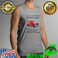 Premium Je n'aI pas besoin de therapie j'aI juste besoin de conduire un camion de pompiers e shir Tank Top