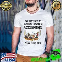 Premium You don't have to be crazy to work in accounting we'll train you shirt