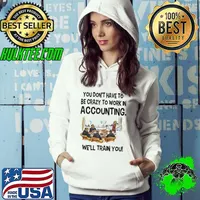 Premium You don't have to be crazy to work in accounting we'll train you Hoodie