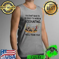 Premium You don't have to be crazy to work in accounting we'll train you Tank Top