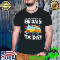 Top After god made me he said School Bus ta da Guys V Neck