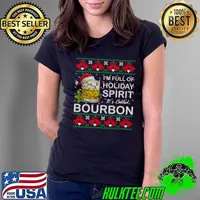 Top I'm Full Of Holiday Spirit Bourbon Ugly Christmas Sweater T- Ladies Tee