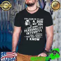 Top Stop Telling Me It's Just A Dog My Dog Has More Personality Interity Empathy And Loyalty Than Most People I Know Bullmastiff Shirt Guys V Neck