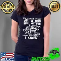 Top Stop Telling Me It's Just A Dog My Dog Has More Personality Interity Empathy And Loyalty Than Most People I Know Bullmastiff Shirt Ladies Tee