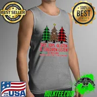 Top Tree Tops Glisten And Children Listen To Nothing Children Literally Don't Listen To Anything Christmas Shirt Tank Top