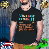 Top Vintage Feminist Soul Of A Witch Fire Of A Feminist Heart Of A Goddess Mouth Of A Pirate Shirt