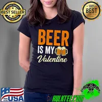 Best Beer Is My Valentine Beer Lovers Valentines Day Men Women T-Shirt Ladies Tee