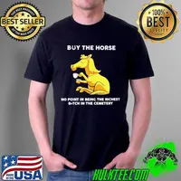 Best Horse buy the horse no point in being the richest bitch in the cemetery Unisex