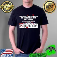 Official We shall no longer be known as the unvaxxed we shall now be referred to as the pure bloods Unisex