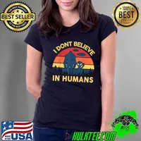Original I Dont Believe In Humans Bigfoot Alien Costume UFO Sasquatch T-Shirt Ladies Tee