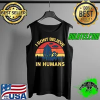Original I Dont Believe In Humans Bigfoot Alien Costume UFO Sasquatch T-Shirt Tank Top