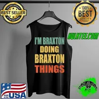 Original I'm Braxton Doing Braxton Things Fun Personalized First Name T-Shirt Tank Top