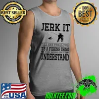 Original Jerk It Till She Swallows It's A Fishing Thing Fisherman Boy T- Tank Top