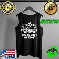 Tell Me It’s Just A Dog And I’ll Tell You That You’re Just An Idiot Shirt Tank Top