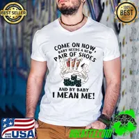 Come On Now Baby Needs A New Pair Of Shoes Casino Gambling T-Shirt