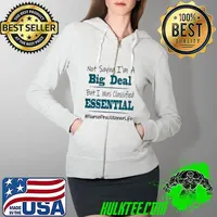 Good Not Saying I’m A Big Deal But I Was Classified Essential Nurse Practitioner Life Shirt Full Zip Hooded