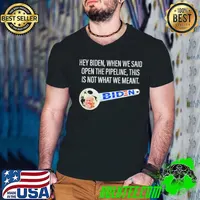 Hey Biden when we said open the pipeline this is not what we meant Guys V Neck