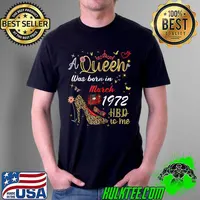March Birthday A Queen Was Born in March 1972 March T- Unisex