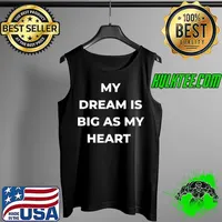 MY DREAM IS BIG AS MY HEART t-shirt for men, woman, youth. T-Shirt Tank Top