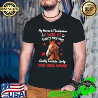 Official My Horse Is The Reason I Wake Up Every Morning Every Single Morning Shirt Guys V Neck