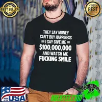 Premium They Say Money Cant Buy Happiness I Say Give Me $100,000,000 And Watch Me Fucking Smile Shirt Guys V Neck