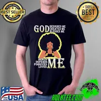 God Design Me Created Me Blesses Me Heals Defends Forgives Loves Me Shirt Unisex