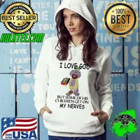 I love god but some of his children get on my nerves Hoodie