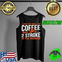 I Love The Smell Of Coffee And 2 Stroke In Morning T-Shirt Tank Top