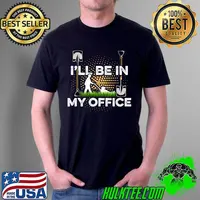 I'll Be In My Office Gardener Hobby Gardening Horticulture T- Unisex