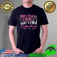 In This Family We Fight Together Breast Cancer T-Shirt Unisex