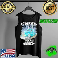 Never underestimate an old man who is also a trucker and was born in february Tank Top