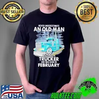 Never underestimate an old man who is also a trucker and was born in february Unisex