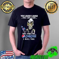 Skeletons you laugh i laugh you cry i cry you take my pepsi i kill you Unisex