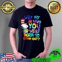 Snoopy Dr Seuss Why Fit In When You Were Born To Stand Out Hippie Autism Awareness Shirt Unisex