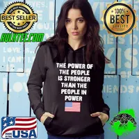 The power of the people is stronger than the people in power america flag Hoodie