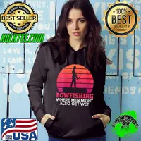 Bowfishing - Where Men Might Also Get Wet - Bowfishing T- Hoodie
