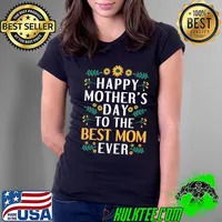 Cute Happy Mothers Day To The Best Mom Ever Sunflower T-Shirt Ladies Tee