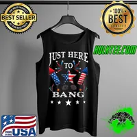 Funny Fourth of July 4th of July I'm Just Here To Bang T-Shirt Tank Top