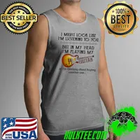 I Might Look Like I'm Listening To You But In My Head I'm Playing My Guitar Shirt Tank Top