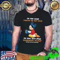 I'm Too Busy Fighting My Own Body To Deal With Your Judgemental Bullshit Multiple Sclerosis Awareness Mickey Shirt