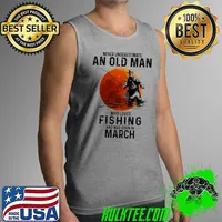 Never Underestimate An OLd Man Who Loves Fishing And Was Born In MArch Blood Moon Shirt Tank Top